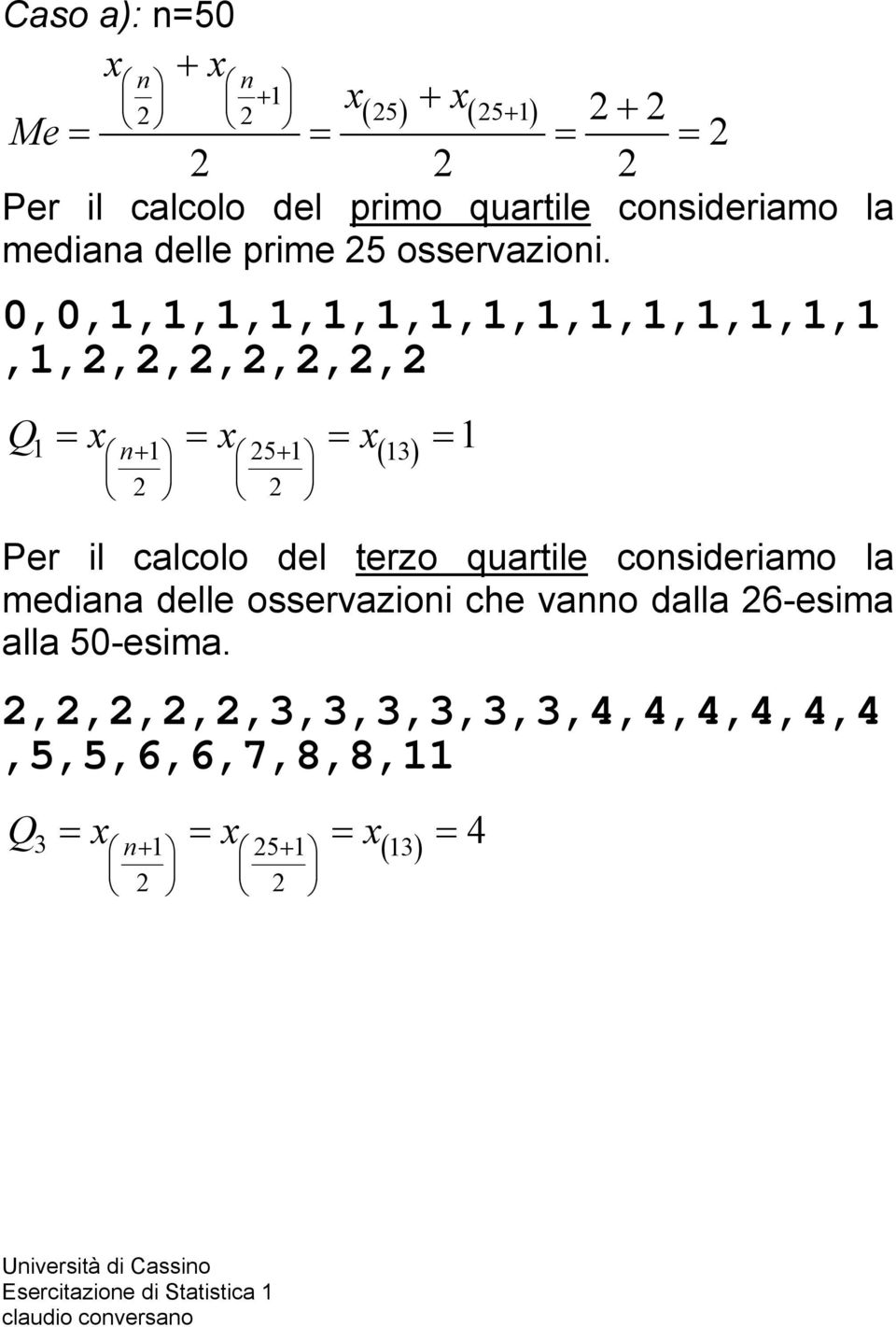 0,0,1,1,1,1,1,1,1,1,1,1,1,1,1,1,1,1,2,2,2,2,2,2,2 Q = x = x = x = 1 1 n+ 1 25+ 1 13 2 2 Per il calcolo del terzo