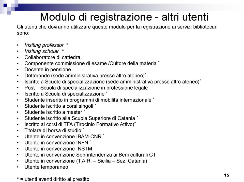 presso altro ateneo) * Post Scuola di specializzazione in professione legale Iscritto a Scuola di specializzazione * Studente inserito in programmi di mobilità internazionale * Studente iscritto a