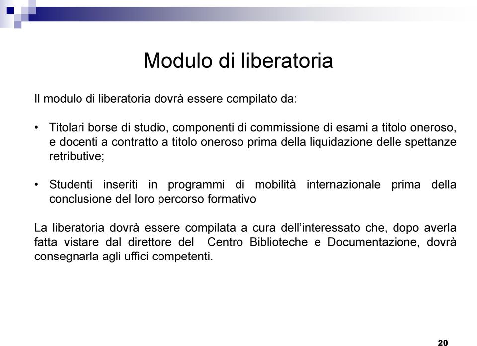 programmi di mobilità internazionale prima della conclusione del loro percorso formativo La liberatoria dovrà essere compilata a cura