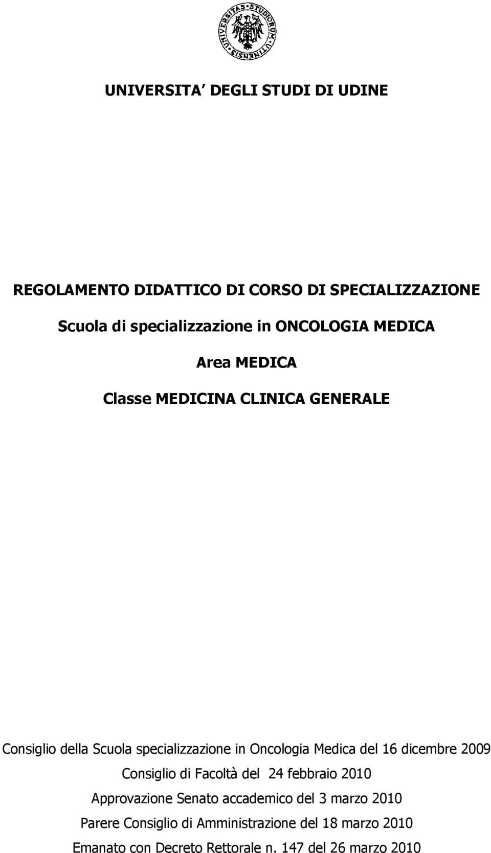 Oncologia Medica del 16 dicembre 2009 Consiglio di Facoltà del 24 febbraio 2010 Approvazione Senato accademico
