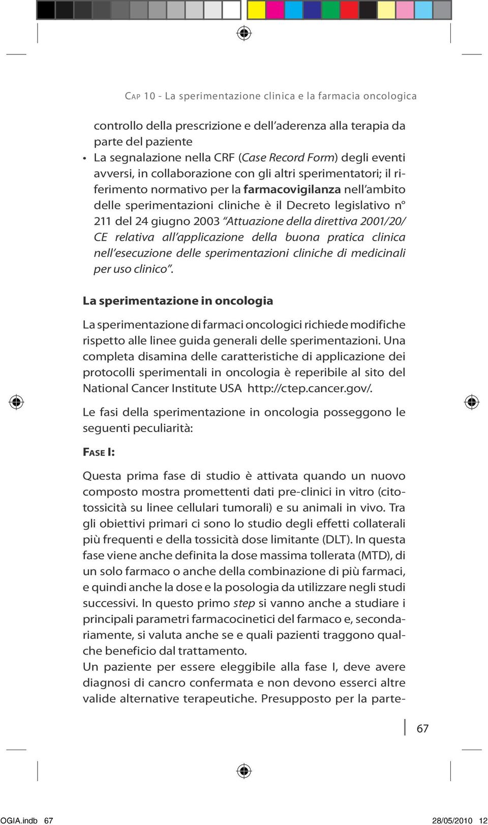 Attuazione della direttiva 2001/20/ CE relativa all applicazione della buona pratica clinica nell esecuzione delle sperimentazioni cliniche di medicinali per uso clinico.