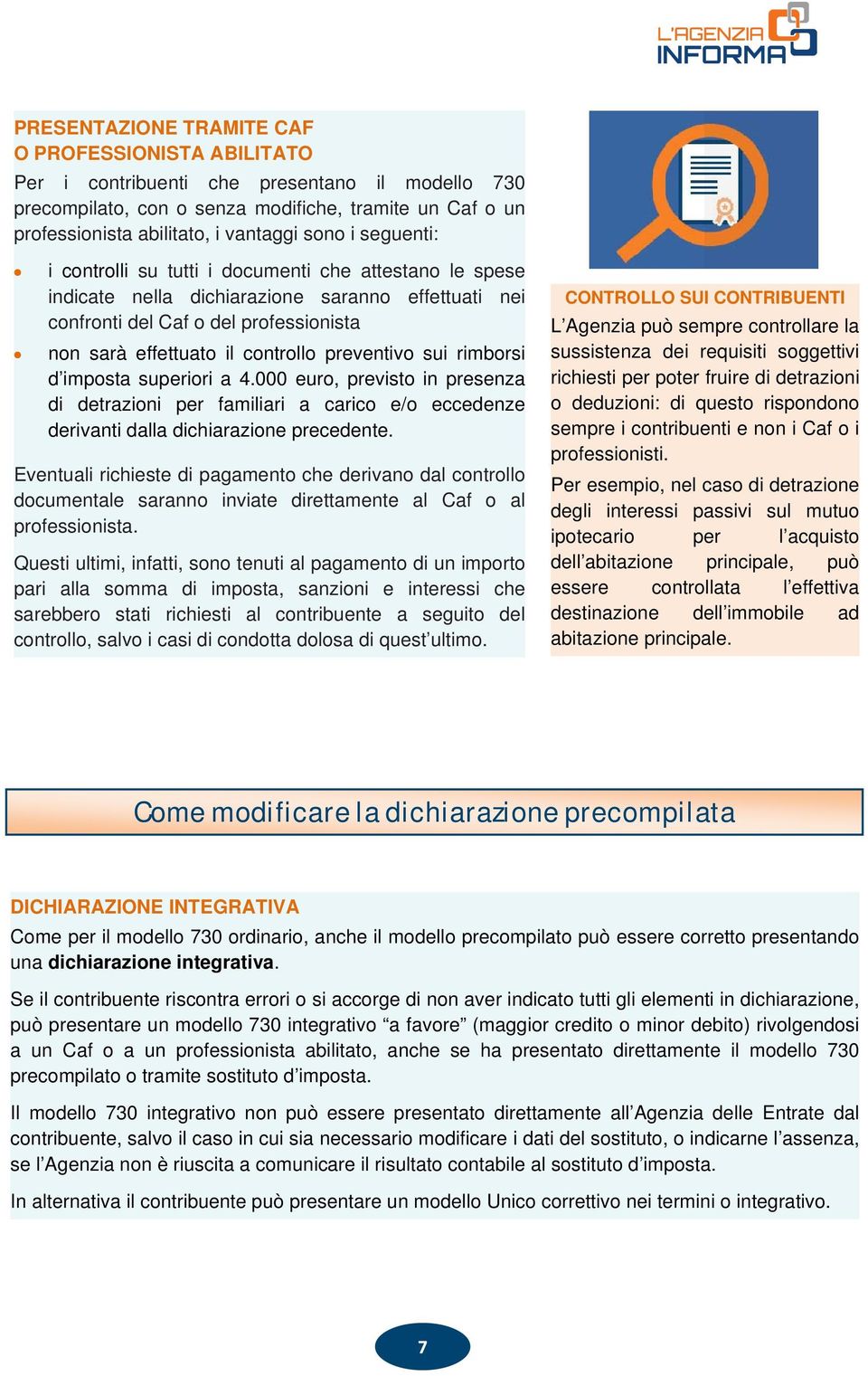 preventivo sui rimborsi d imposta superiori a 4.000 euro, previsto in presenza di detrazioni per familiari a carico e/o eccedenze derivanti dalla dichiarazione precedente.