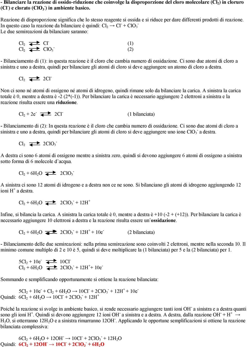 In questo caso la reazione da bilanciare è quindi: Cl 2 Cl + ClO 3 Cl 2 Cl (1) Cl 2 ClO 3 (2) Bilanciamento di (1): in questa reazione è il cloro che cambia numero di ossidazione.