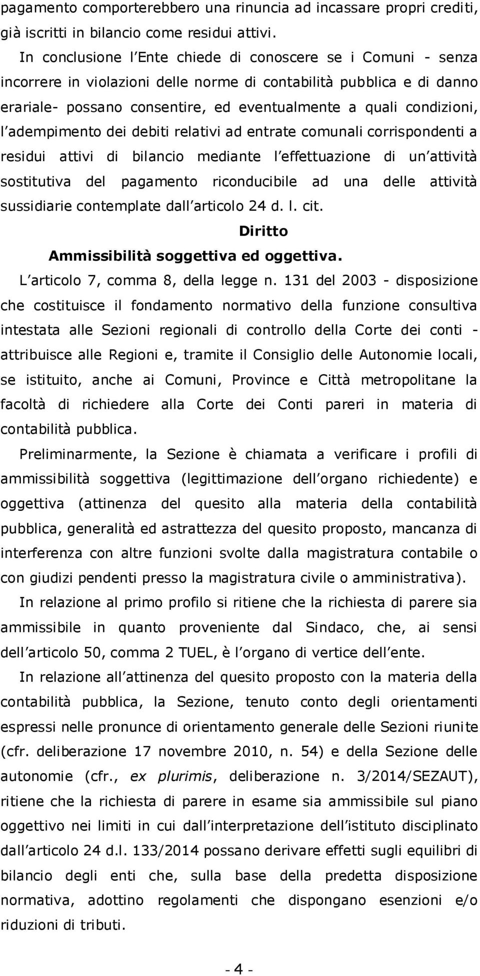 l adempimento dei debiti relativi ad entrate comunali corrispondenti a residui attivi di bilancio mediante l effettuazione di un attività sostitutiva del pagamento riconducibile ad una delle attività