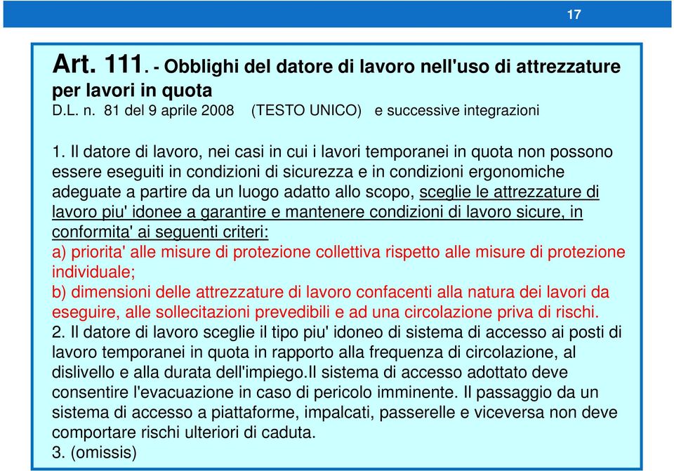 sceglie le attrezzature di lavoro piu' idonee a garantire e mantenere condizioni di lavoro sicure, in conformita' ai seguenti criteri: a) priorita' alle misure di protezione collettiva rispetto alle