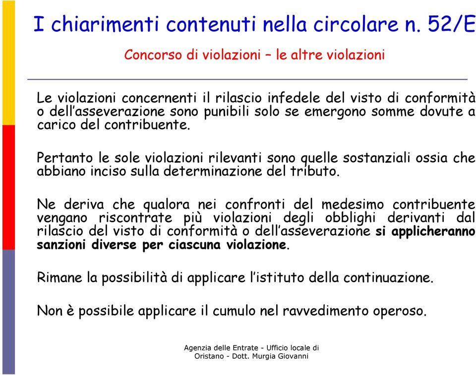 carico del contribuente. Pertanto le sole violazioni rilevanti sono quelle sostanziali ossia che abbiano inciso sulla determinazione del tributo.