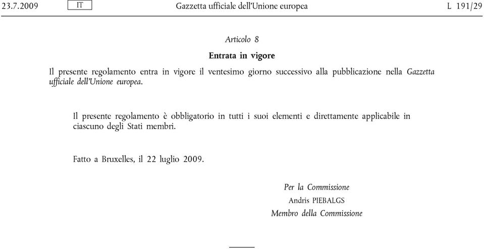 Il presente regolamento è obbligatorio in tutti i suoi elementi e direttamente applicabile in ciascuno degli