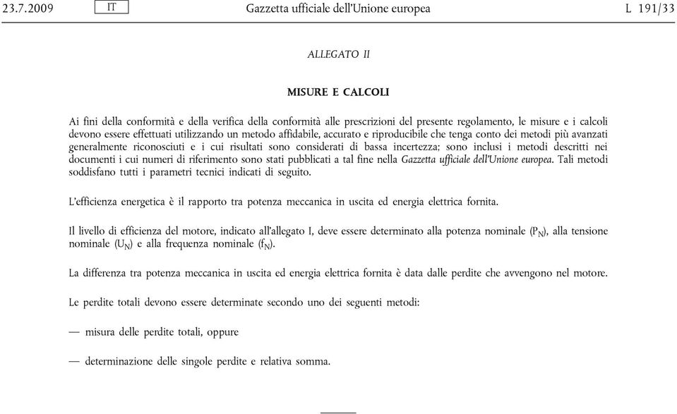 bassa incertezza; sono inclusi i metodi descritti nei documenti i cui numeri di riferimento sono stati pubblicati a tal fine nella Gazzetta ufficiale dell Unione europea.