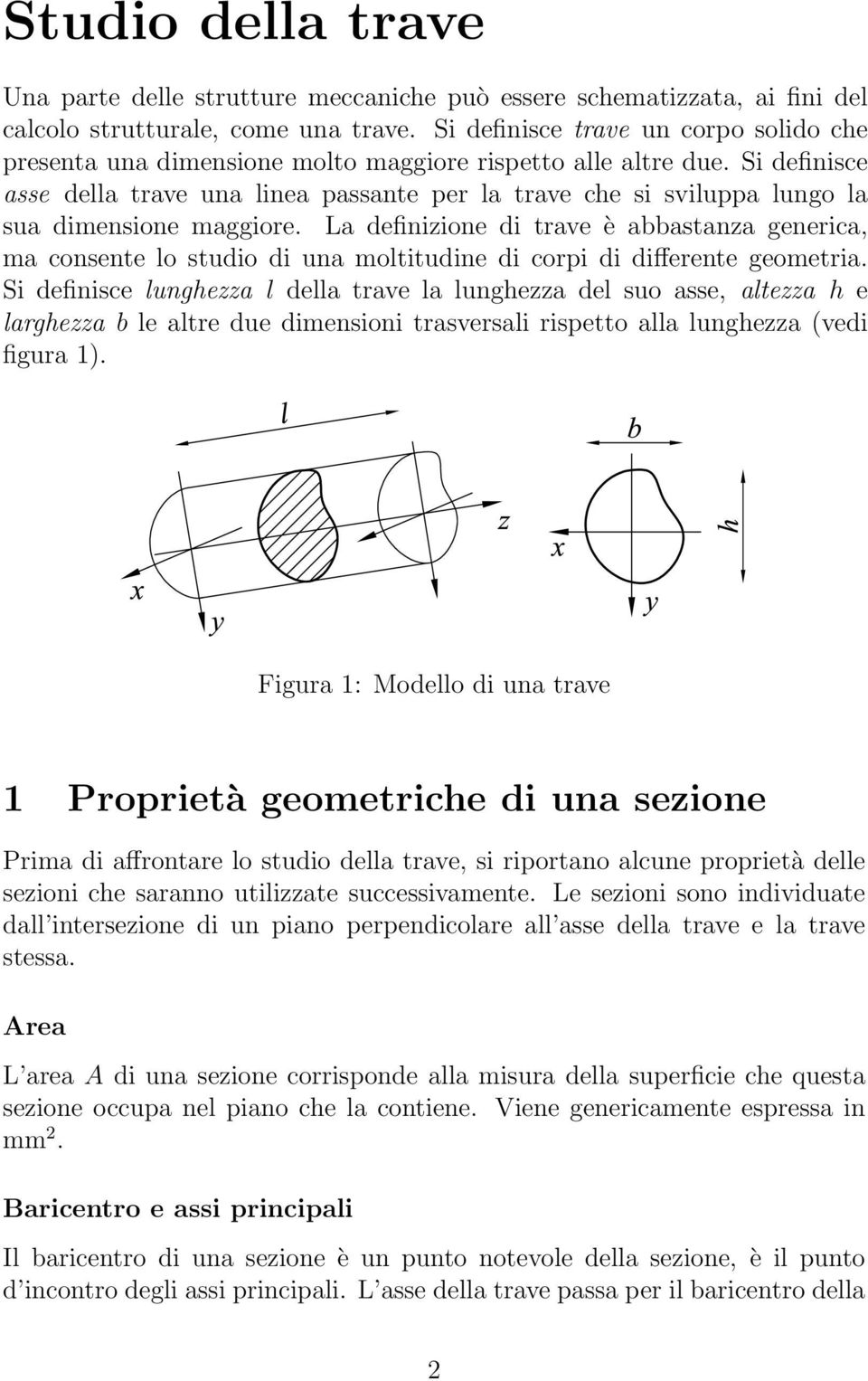 Si definisce asse della trave una linea passante per la trave che si sviluppa lungo la sua dimensione maggiore.