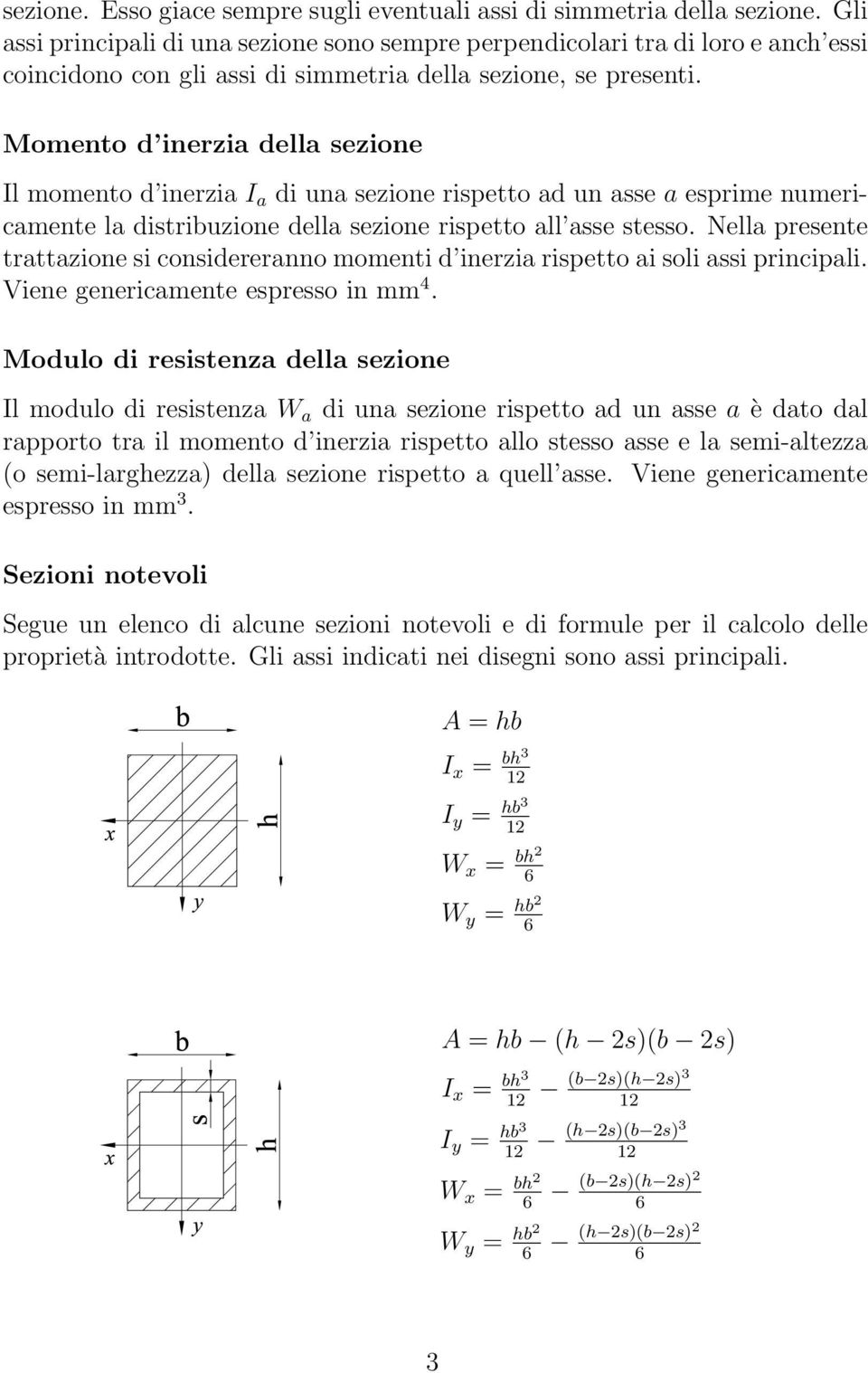 Momento d inerzia della sezione Il momento d inerzia I a di una sezione rispetto ad un asse a esprime numericamente la distribuzione della sezione rispetto all asse stesso.