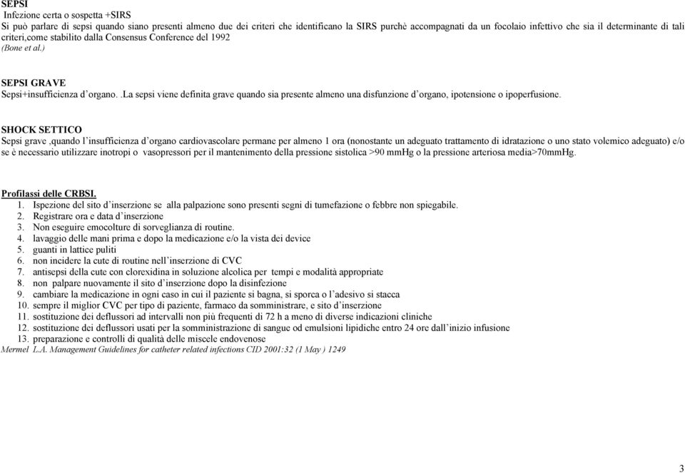 .la sepsi viene definita grave quando sia presente almeno una disfunzione d organo, ipotensione o ipoperfusione.