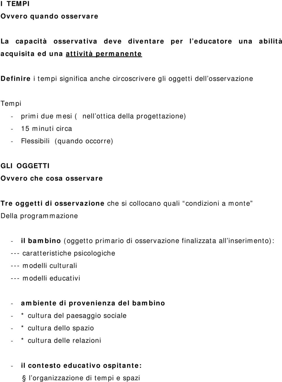 collocano quali condizioni a monte Della programmazione - il bambino (oggetto primario di osservazione finalizzata all inserimento): --- caratteristiche psicologiche --- modelli culturali ---