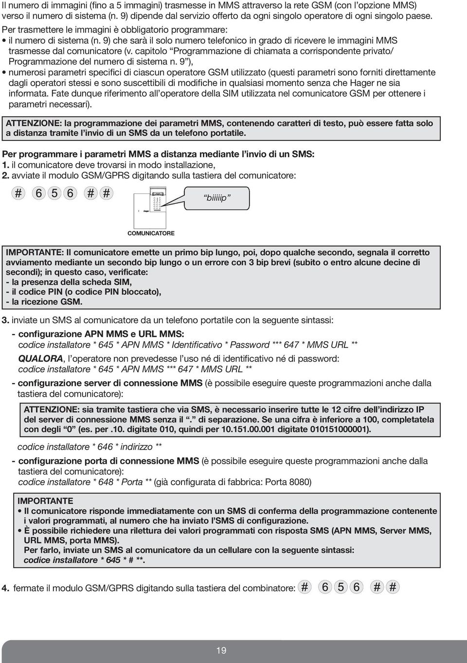 9) che sarà il solo numero telefonico in grado di ricevere le immagini MMS trasmesse dal comunicatore (v.