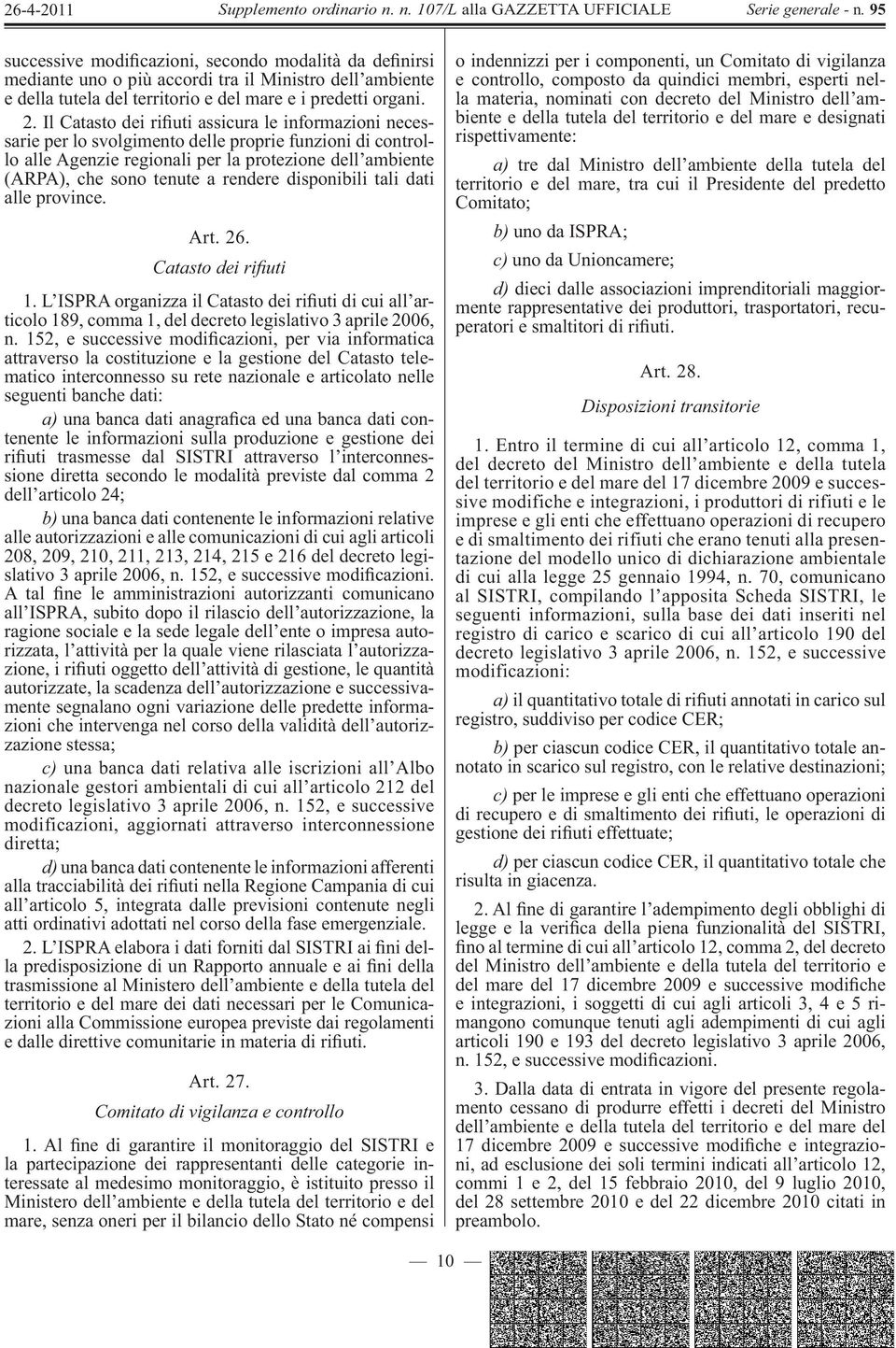 rendere disponibili tali dati alle province. Art. 26. Catasto dei ri uti 1. L ISPRA organizza il Catasto dei ri uti di cui all articolo 189, comma 1, del decreto legislativo 3 aprile 2006, n.