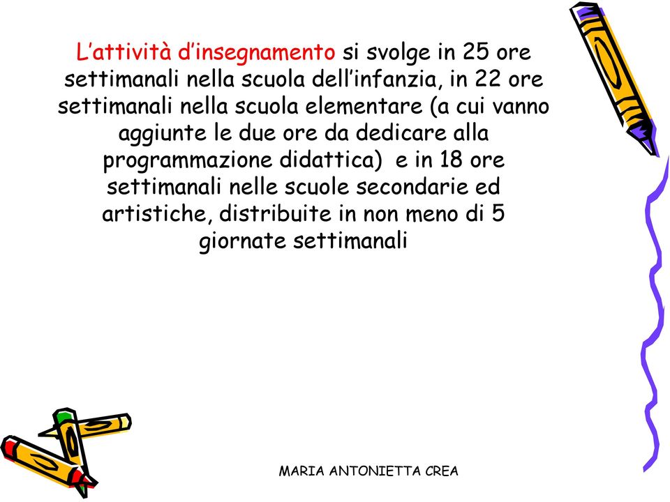 le due ore da dedicare alla programmazione didattica) e in 18 ore settimanali