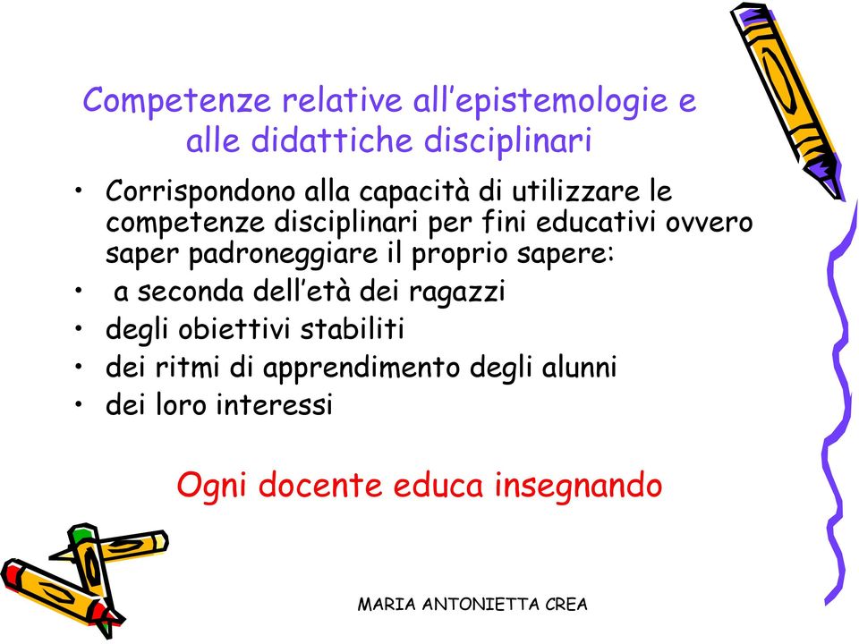 padroneggiare il proprio sapere: a seconda dell età dei ragazzi degli obiettivi