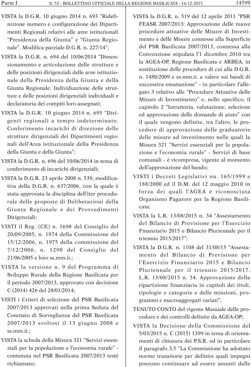 G.R. n. 694 del 10/06/2014 Dimen- sionamento e articolazione delle strutture e delle posizioni dirigenziali delle aree istituzionale della Presidenza della Giunta e della Giunta Regionale.