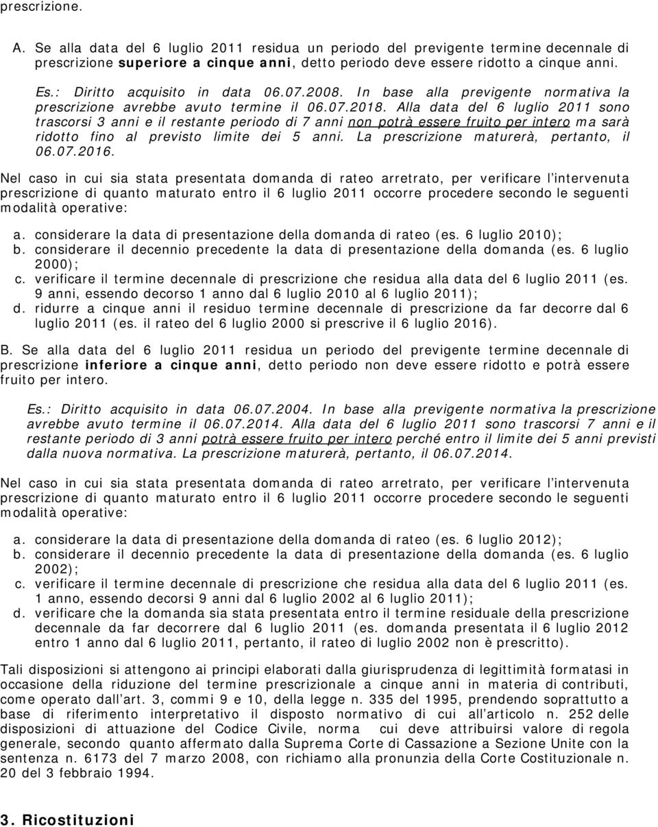 Alla data del 6 luglio 2011 sono trascorsi 3 anni e il restante periodo di 7 anni non potrà essere fruito per intero ma sarà ridotto fino al previsto limite dei 5 anni.