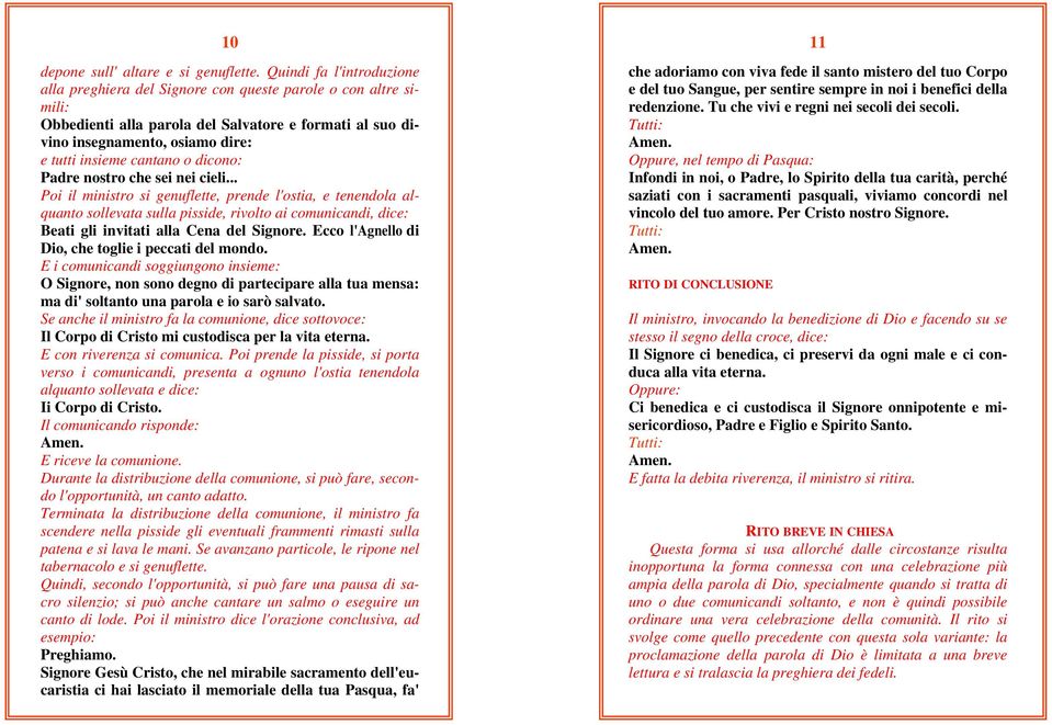 cantano o dicono: Padre nostro che sei nei cieli.