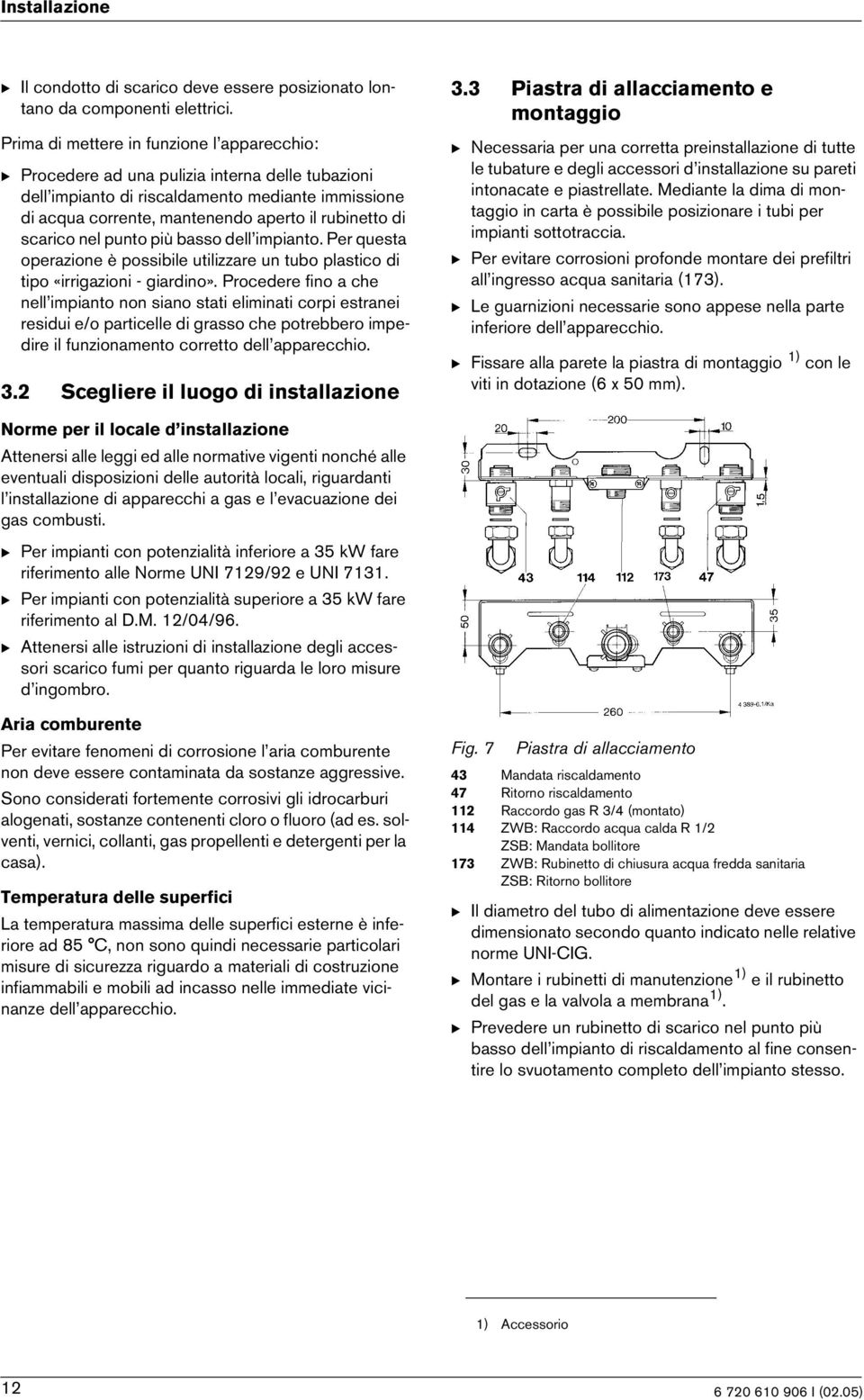 basso dell mpanto. Per questa operazone è possble utlzzare un tubo plastco d tpo «rrgazon - gardno».