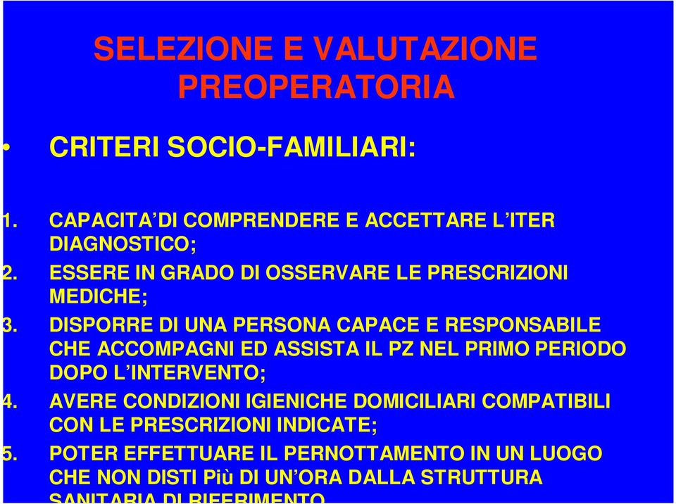 DISPORRE DI UNA PERSONA CAPACE E RESPONSABILE CHE ACCOMPAGNI ED ASSISTA IL PZ NEL PRIMO PERIODO DOPO L INTERVENTO; 4.