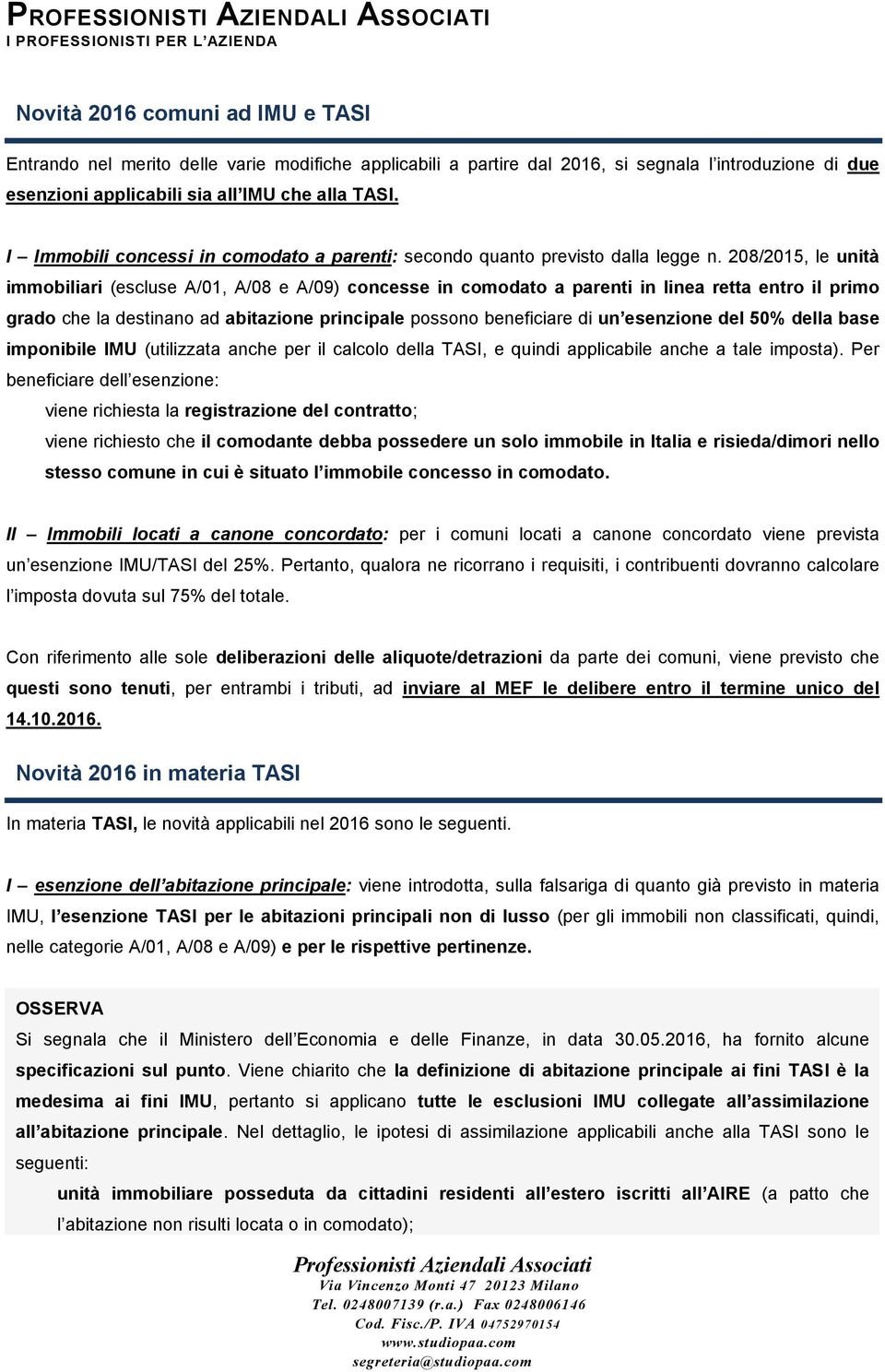 208/2015, le unità immobiliari (escluse A/01, A/08 e A/09) concesse in comodato a parenti in linea retta entro il primo grado che la destinano ad abitazione principale possono beneficiare di un