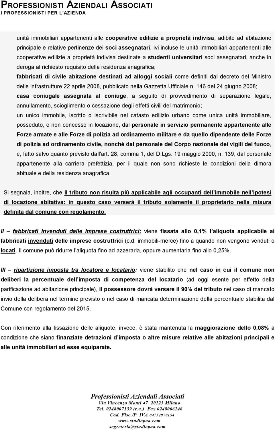 abitazione destinati ad alloggi sociali come definiti dal decreto del Ministro delle infrastrutture 22 aprile 2008, pubblicato nella Gazzetta Ufficiale n.