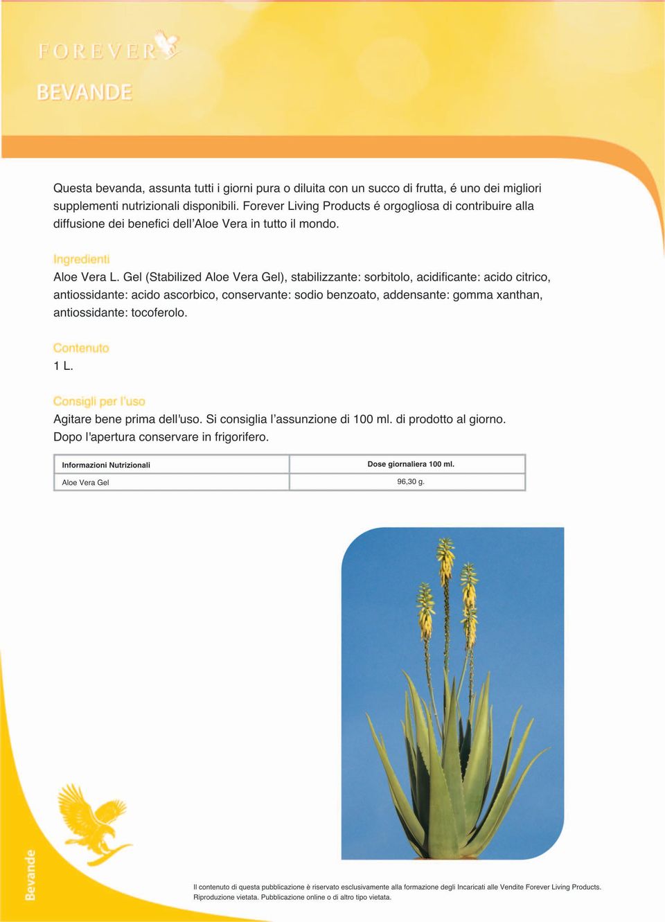 Gel (Stabilized Aloe Vera Gel), stabilizzante : sorbitolo, acidificante: acido citrico, antiossidante: acido ascorbico, conservante: sodio benzoato, addensante: gomma