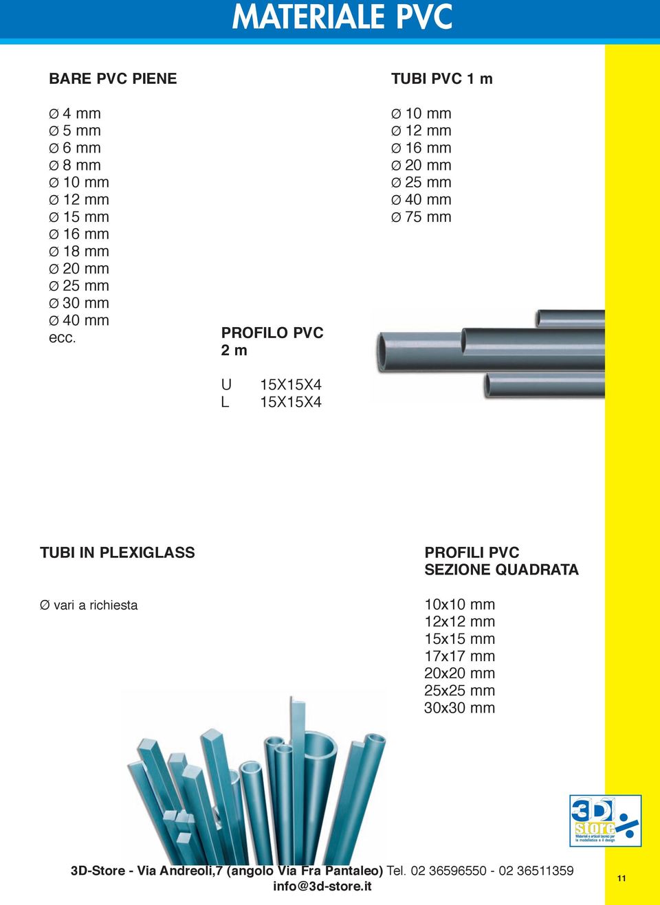 PROFILO PVC 2 m TUBI PVC 1 m Ø 10 mm Ø 1 Ø 16 mm Ø 20 mm Ø 25 mm Ø 40 mm Ø 75 mm U L