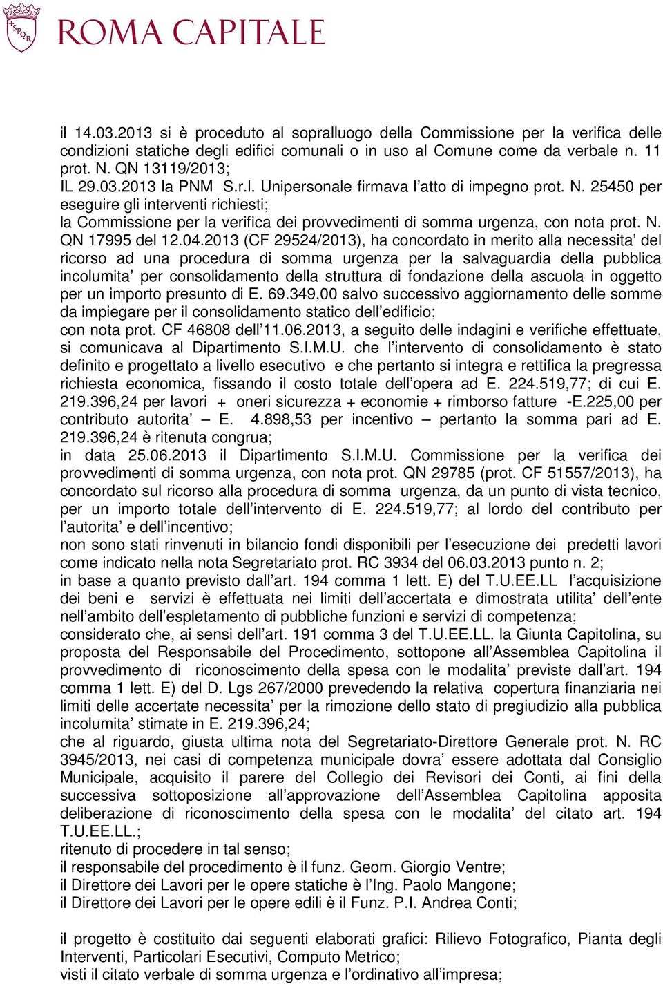 04.2013 (CF 29524/2013), ha concordato in merito alla necessita del ricorso ad una procedura di somma urgenza per la salvaguardia della pubblica incolumita per consolidamento della struttura di