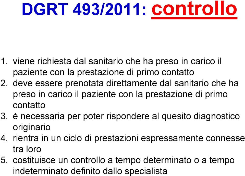 deve essere prenotata direttamente dal sanitario che ha preso in carico il paziente con la prestazione di primo contatto 3.