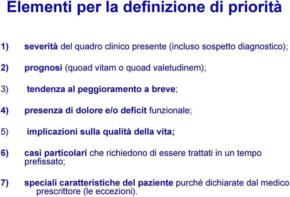 funzionale; 5) implicazioni sulla qualità della vita; 6) casi particolari che richiedono di essere trattati in un