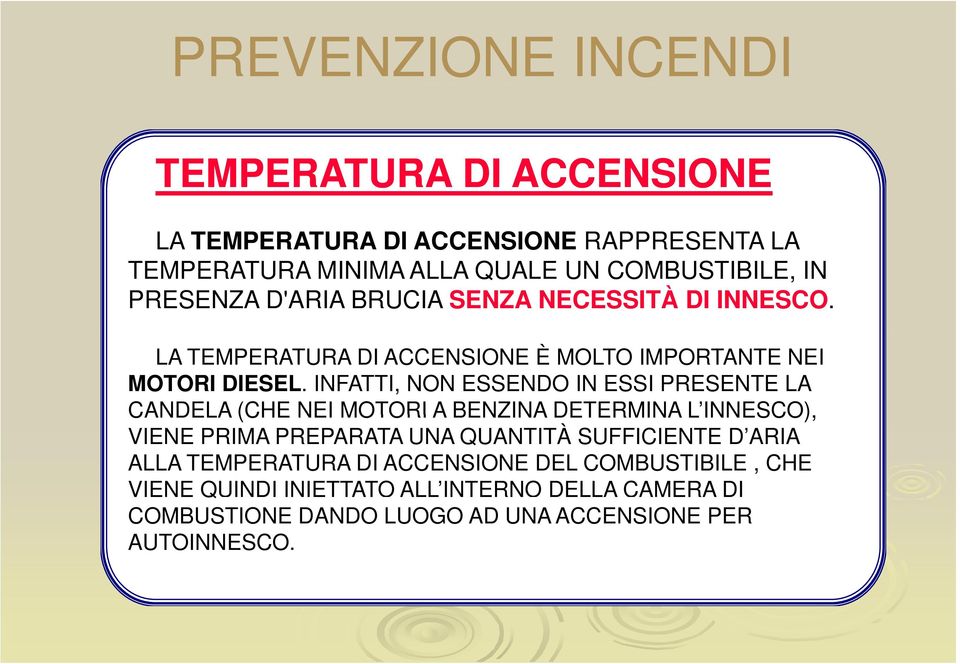 INFATTI, NON ESSENDO IN ESSI PRESENTE LA CANDELA (CHE NEI MOTORI A BENZINA DETERMINA L INNESCO) INNESCO), VIENE PRIMA PREPARATA UNA QUANTITÀ