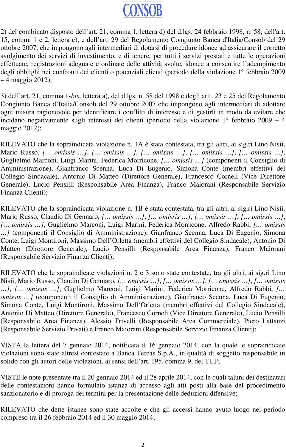 investimento, e di tenere, per tutti i servizi prestati e tutte le operazioni effettuate, registrazioni adeguate e ordinate delle attività svolte, idonee a consentire l adempimento degli obblighi nei