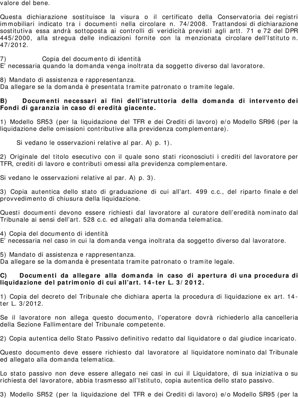 71 e 72 del DPR 445/2000, alla stregua delle indicazioni fornite con la menzionata circolare dell Istituto n. 47/2012.