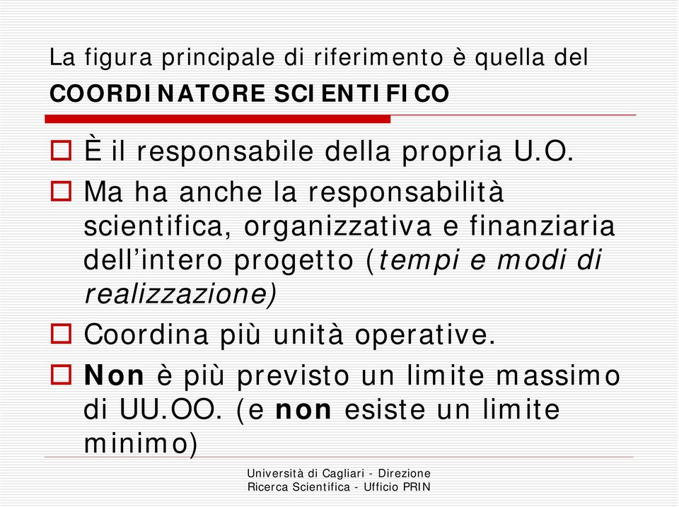 Ma ha anche la responsabilità scientifica, organizzativa e finanziaria dell intero