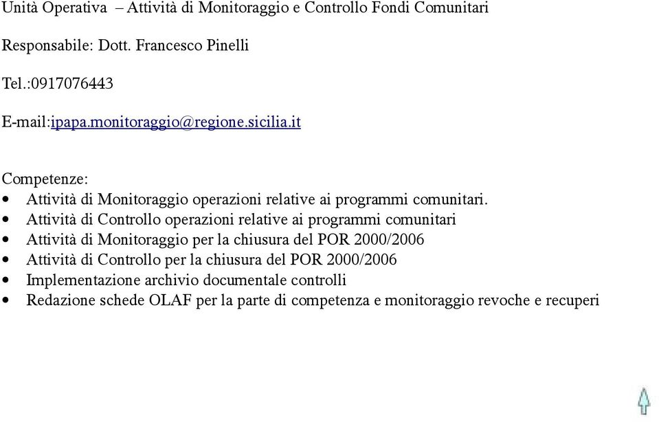 Attività di Controllo operazioni relative ai programmi comunitari Attività di Monitoraggio per la chiusura del POR 2000/2006 Attività di