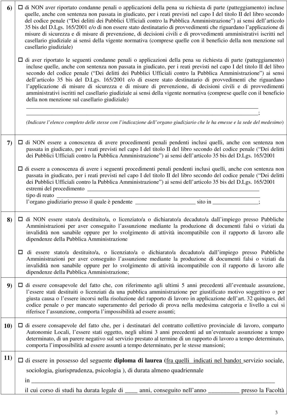 165/2001 /o di non ssr stato dstinatario di provvdimnti ch riguardano l applicazion di misur di sicurzza di misur di prvnzion, di dcisioni civili di provvdimnti amministrativi iscritti nl casllario