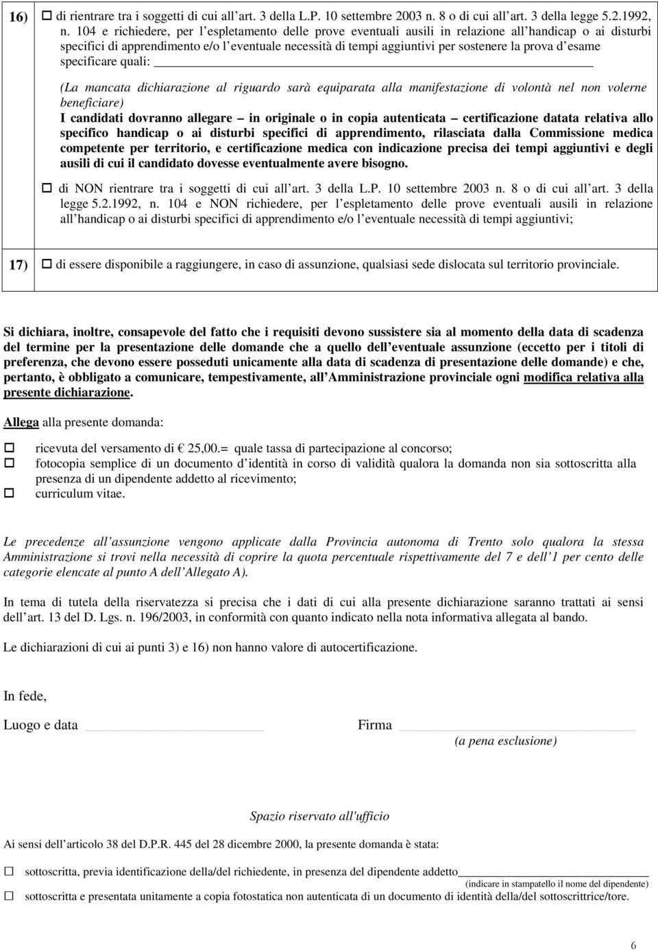 mancata dichiarazion al riguardo sarà quiparata alla manifstazion di volontà nl non volrn bnficiar) I candidati dovranno allgar in original o in copia autnticata crtificazion datata rlativa allo