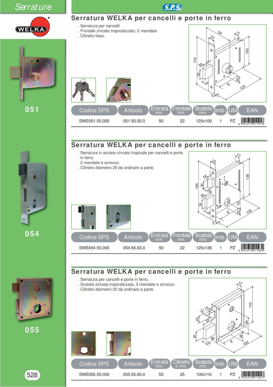 . Cilindro diametro 25 da ordinare a parte. 18 195 0 0 5 9 25 75 18 5 054 SW054.50.000 054.50.00.0 50 5x18 1 PZ 8 0 2 1 0 1 2 0 1 1 9 0 Serratura WLK per cancelli e porte in ferro.