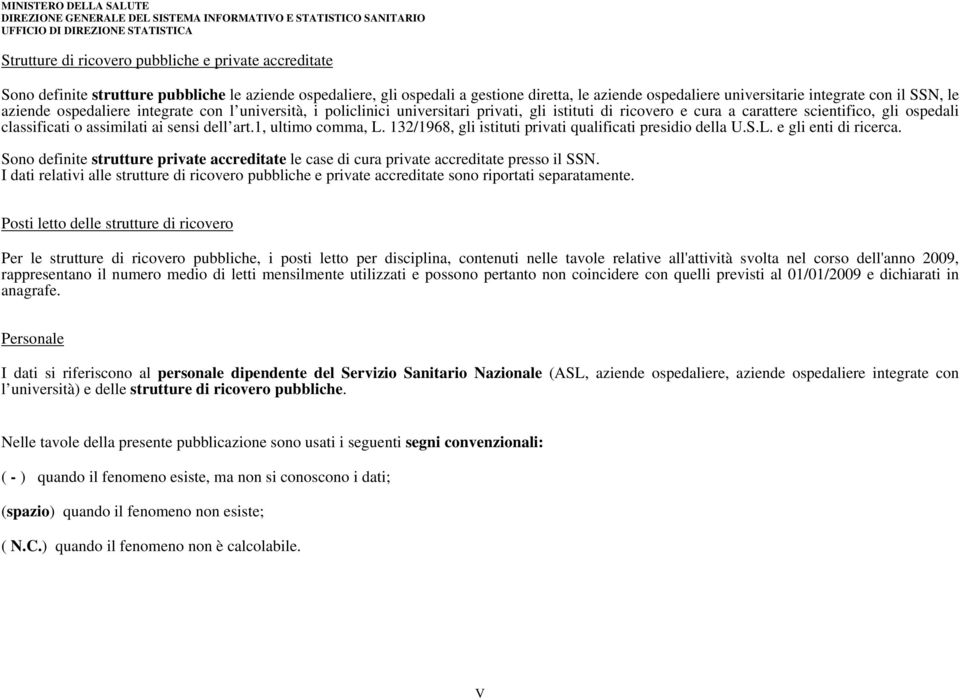 dell art.1, ultimo comma, L. 132/1968, gli istituti privati qualificati presidio della U.S.L. e gli enti di ricerca.