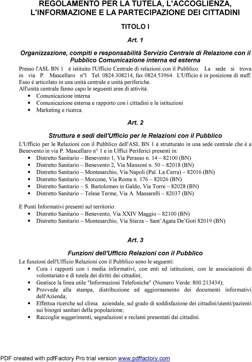 Pubblico. La sede si trova in via P. Mascellaro n l Tel. 0824.308214, fax 0824.53964. L'Ufficio è in posizione di staff. Esso è articolato in una unità centrale e unità periferiche.