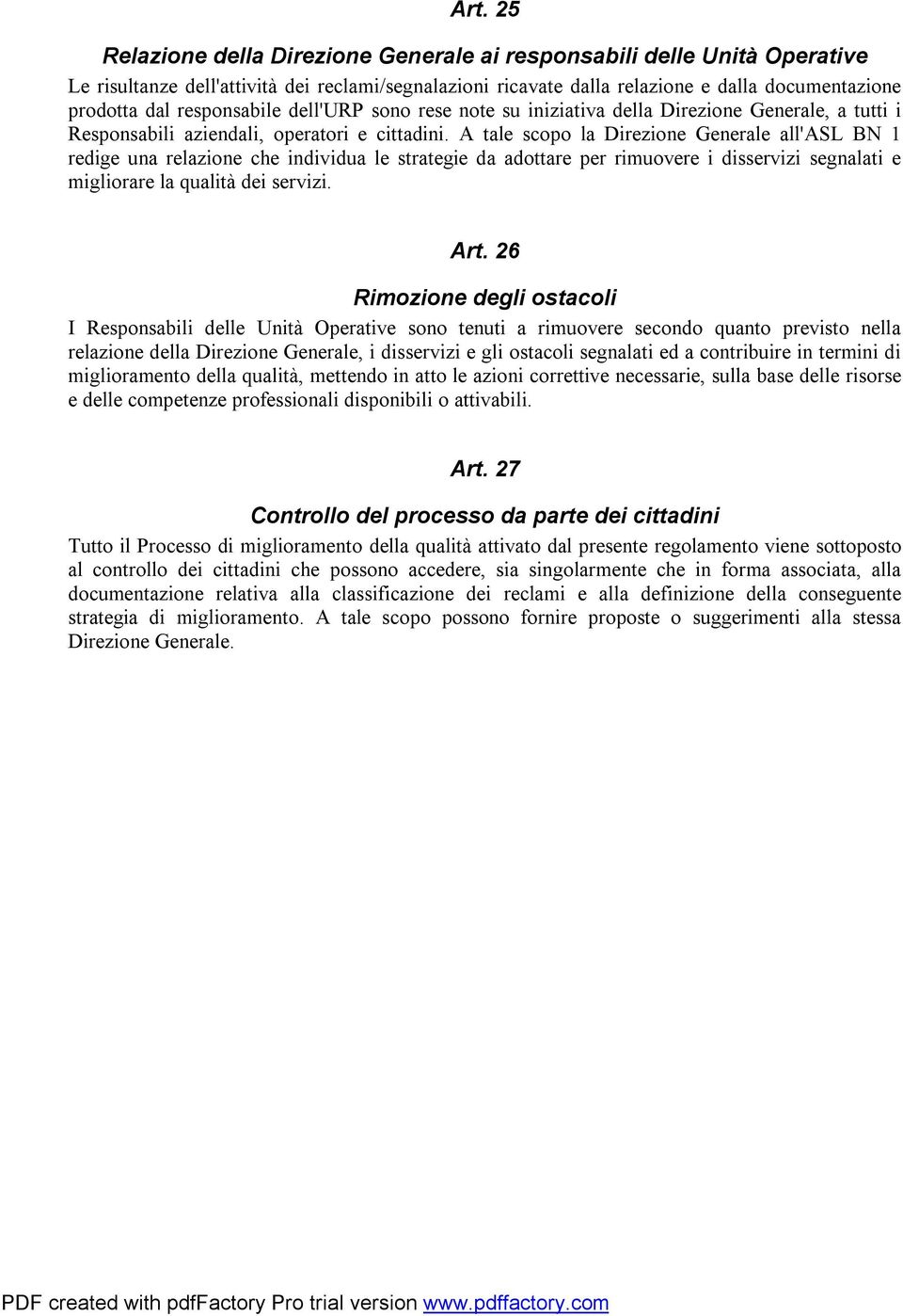 A tale scopo la Direzione Generale all'asl BN 1 redige una relazione che individua le strategie da adottare per rimuovere i disservizi segnalati e migliorare la qualità dei servizi. Art.