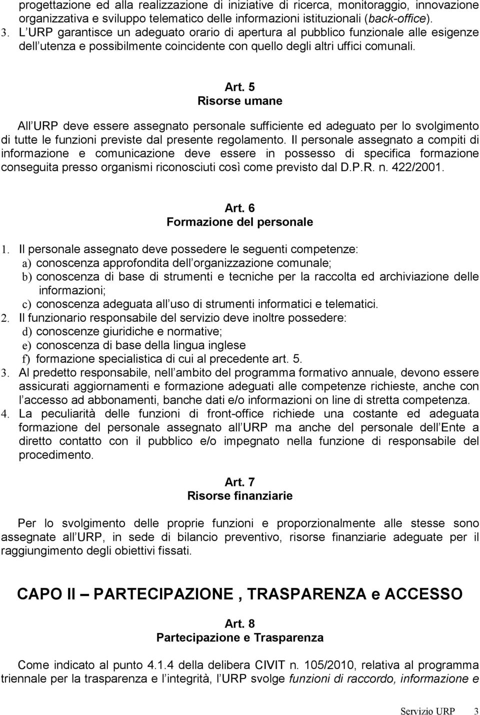 5 Risorse umane All URP deve essere assegnato personale sufficiente ed adeguato per lo svolgimento di tutte le funzioni previste dal presente regolamento.