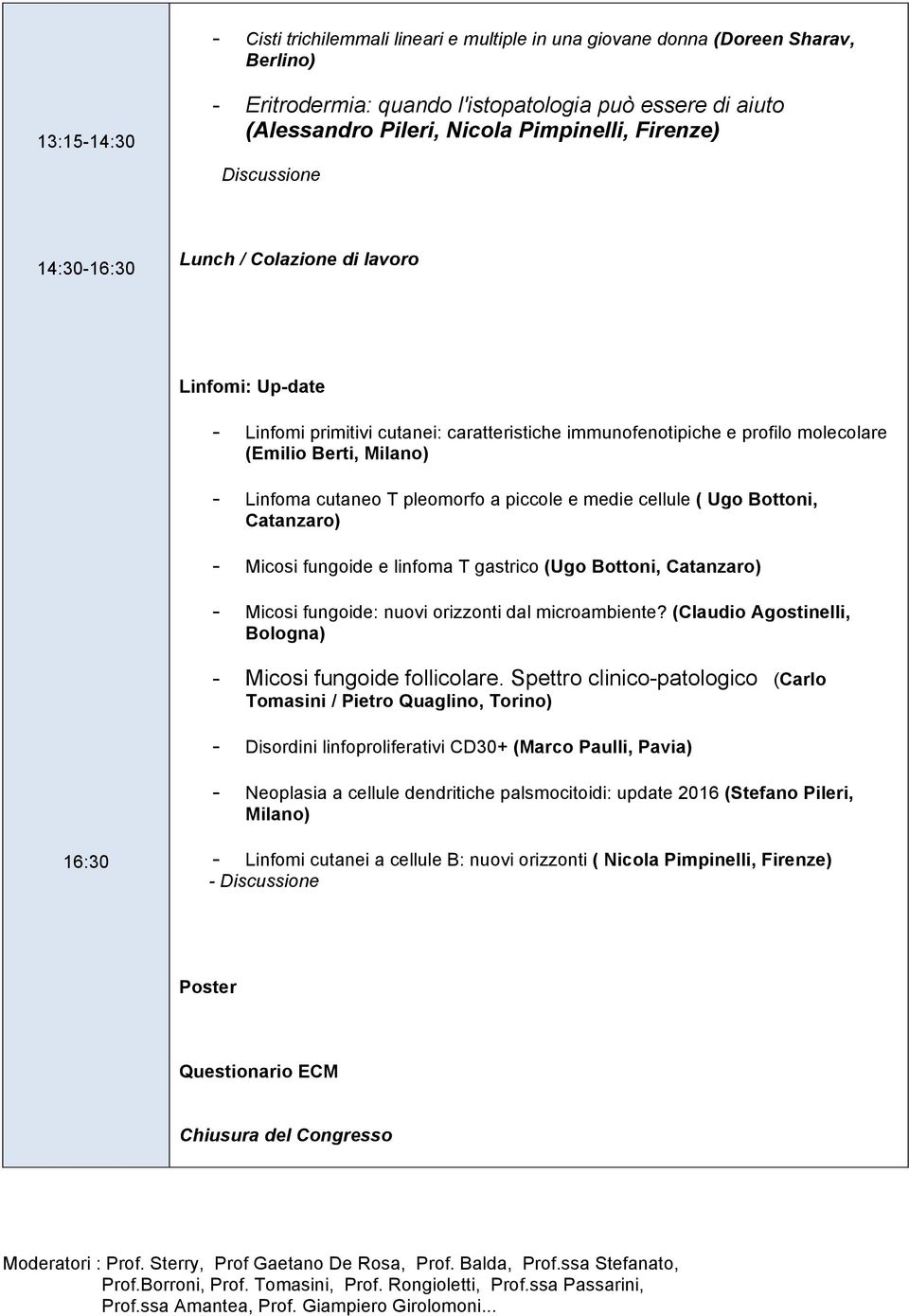 pleomorfo a piccole e medie cellule ( Ugo Bottoni, Catanzaro) - Micosi fungoide e linfoma T gastrico (Ugo Bottoni, Catanzaro) - Micosi fungoide: nuovi orizzonti dal microambiente?