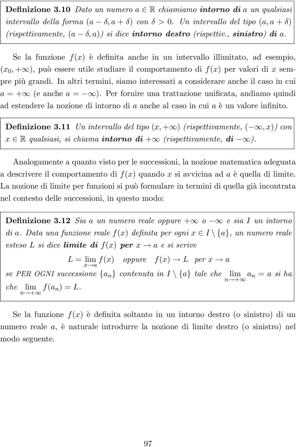 I altri termii, siamo iteressati a cosiderare ache il caso i cui a = + e ache a = ).