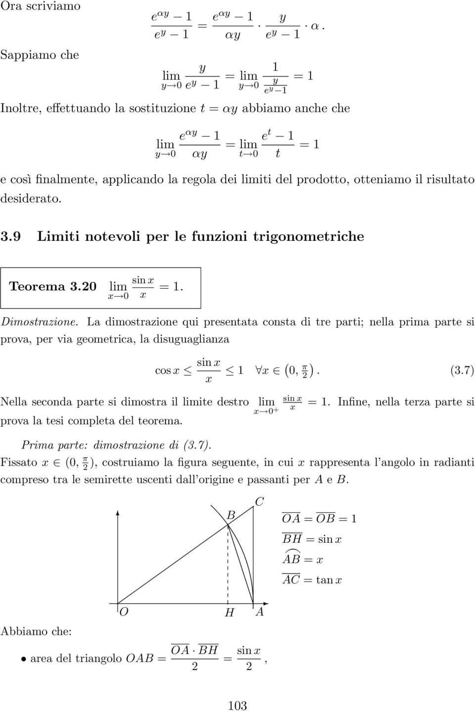 9 Limiti otevoli per le fuzioi trigoometriche Teorema 3.0 si =. 0 Dimostrazioe.