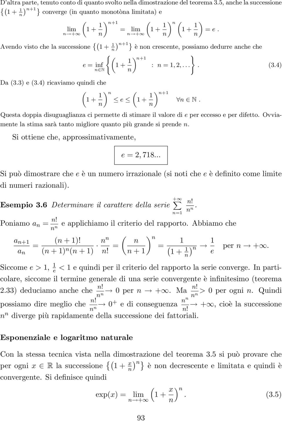 Questa doppia disuguagliaza ci permette di stimare il valore di e per eccesso e per difetto. Ovviamete la stima sarà tato migliore quato più grade si prede. Si ottiee che, approssimativamete, e =, 78.