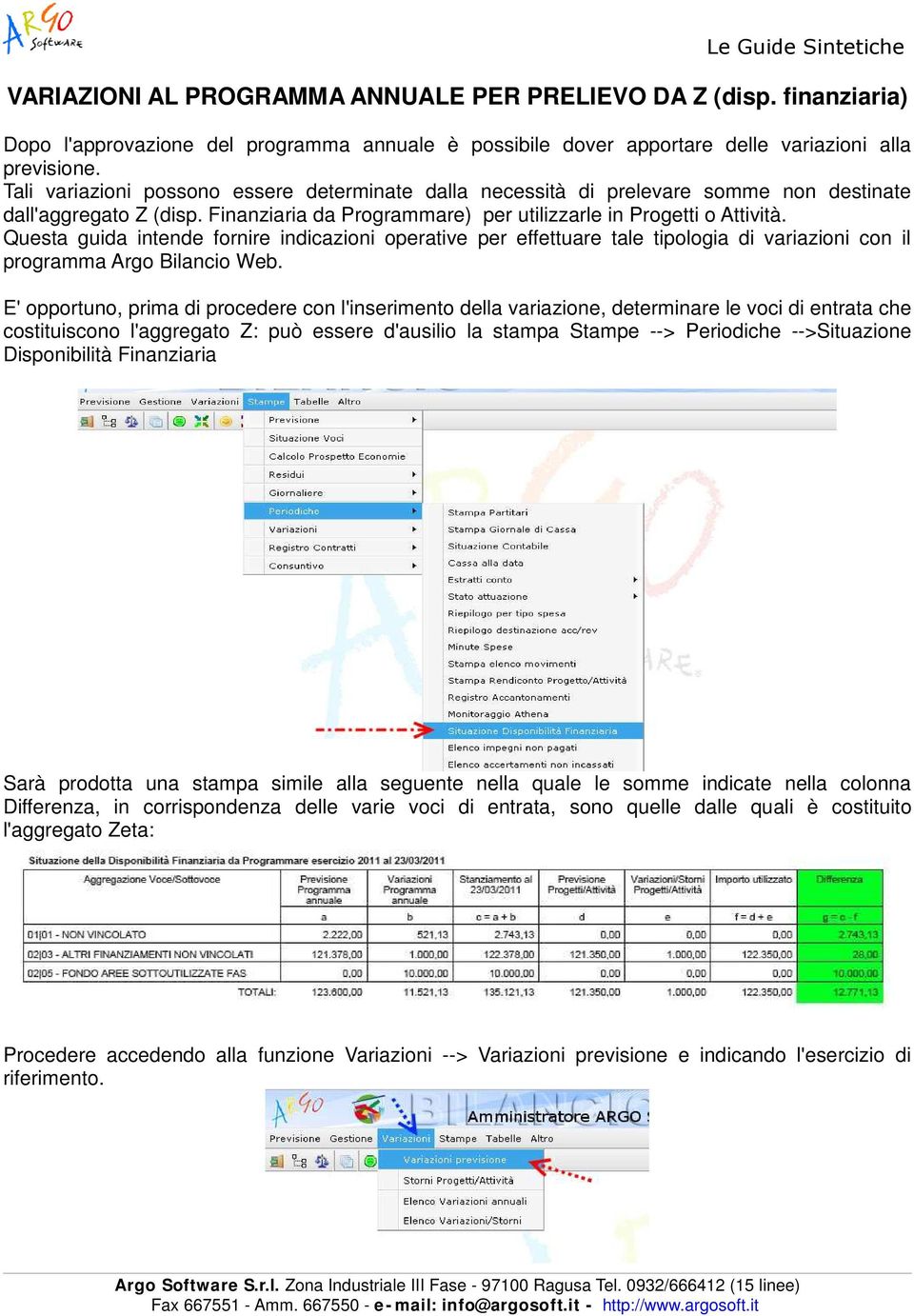 Questa guida intende fornire indicazioni operative per effettuare tale tipologia di variazioni con il programma Argo Bilancio Web.