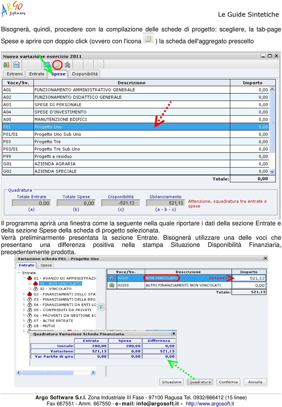 sezione Entrate e della sezione Spese della scheda di progetto selezionata. Verrà preliminarmente presentata la sezione Entrate.